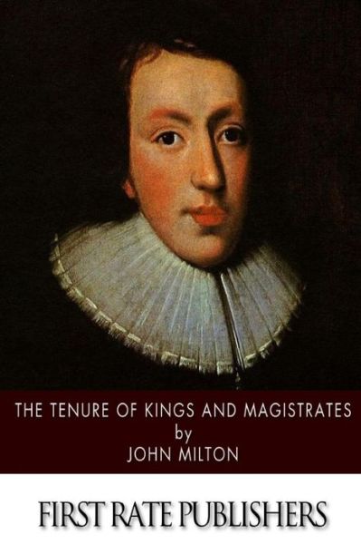 The Tenure of Kings and Magistrates - John Milton - Books - Createspace - 9781505923575 - January 3, 2015