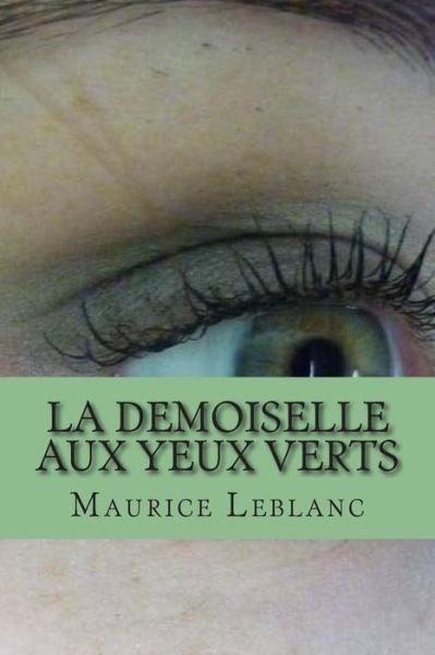 Cover for M Maurice Leblanc · La Demoiselle Aux Yeux Verts (Paperback Book) (2015)