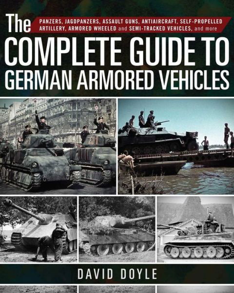 Cover for David Doyle · The Complete Guide to German Armored Vehicles: Panzers, Jagdpanzers, Assault Guns, Antiaircraft, Self-Propelled Artillery, Armored Wheeled and Semi-Tracked Vehicles, and More (Hardcover Book) (2019)