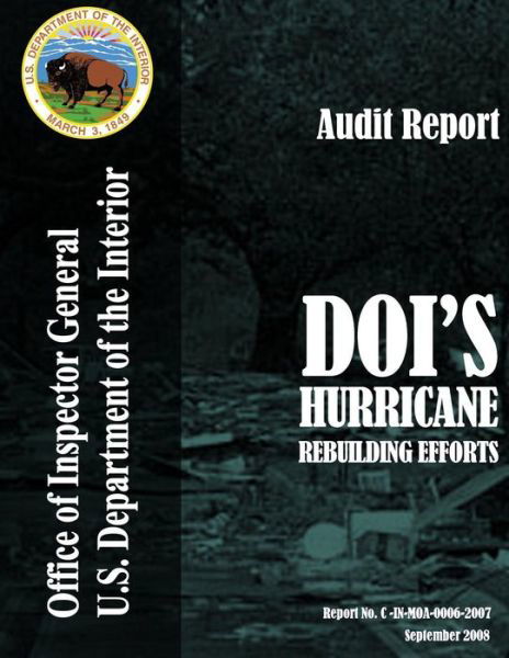 Audit Reprot: Doi's Hurricane Rebuilding Efforts - Untied States Department of the Interior - Books - Createspace - 9781511678575 - June 22, 2015