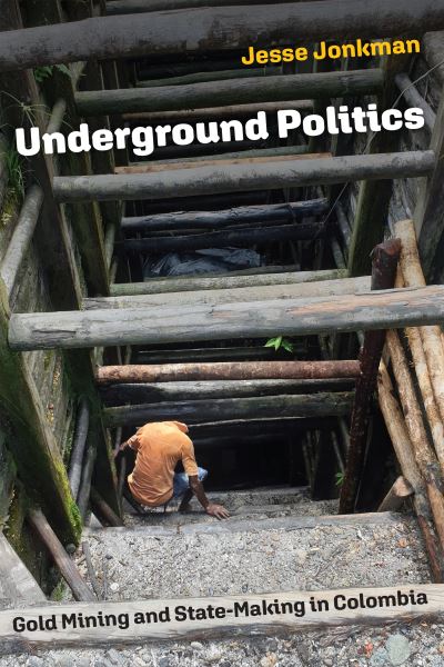 Cover for Jesse Jonkman · Underground Politics: Gold Mining and State-Making in Colombia - Contemporary Ethnography (Paperback Book) (2024)