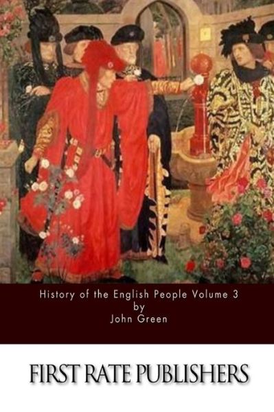 History of the English People Volume 3 - John Green - Kirjat - Createspace - 9781514268575 - maanantai 8. kesäkuuta 2015