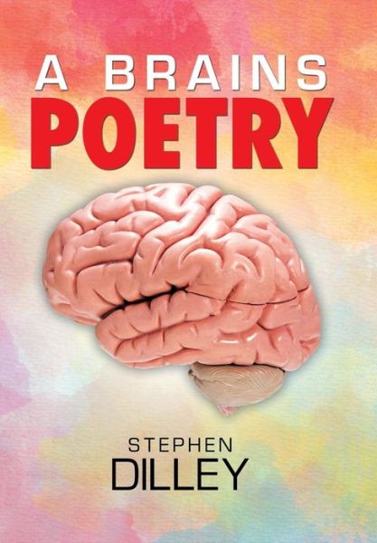 Cover for Stephen Dilley · A Brains Poetry (Hardcover Book) (2016)