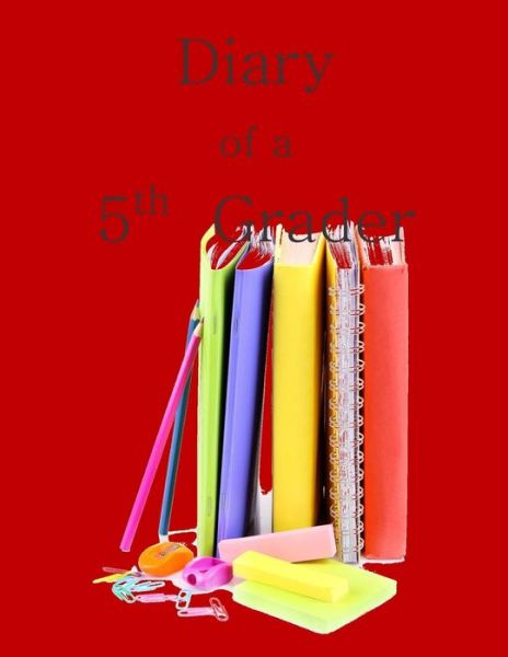 Cover for Birthday Party Supplies in All Departmen · Diary of a 5th Grader: a Write and Draw Diary of My 5th Grade Year (Paperback Book) (2015)