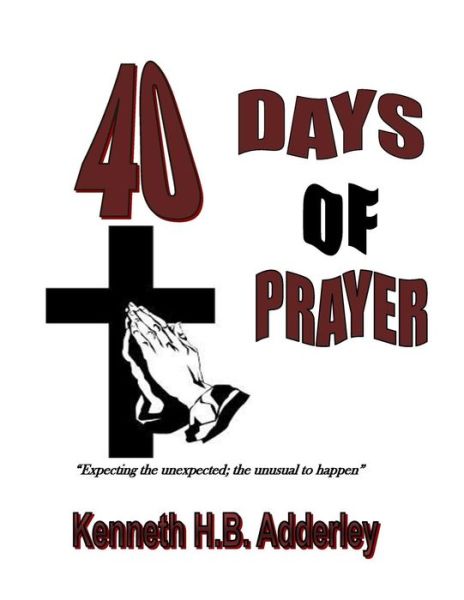 Cover for Kenneth H B Adderley · 40 Days of Prayer: Expecting the Unexpected, the Unusual to Happen (Paperback Book) (2015)