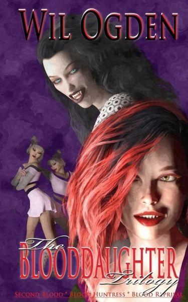 Cover for Wil Ogden · The Blooddaughter Trilogy: Second Blood - - Blood Huntress - - Blood Reprisal (Paperback Book) (2015)