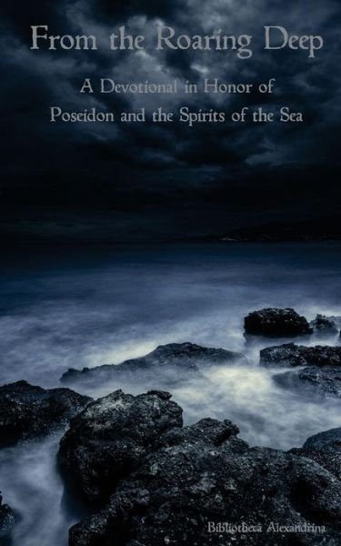 Cover for Bibliotheca Alexandrina · From the Roaring Deep: a Devotional in Honor of Poseidon and the Spirits of the Sea (Paperback Book) (2015)