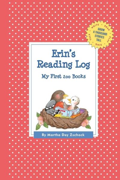 Cover for Martha Day Zschock · Erin's Reading Log: My First 200 Books (GATST) (Grow a Thousand Stories Tall) (Book) (2015)