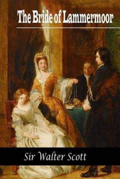 Bride of Lammermoor - Sir Walter Scott - Books - Createspace Independent Publishing Platf - 9781519135575 - November 4, 2015