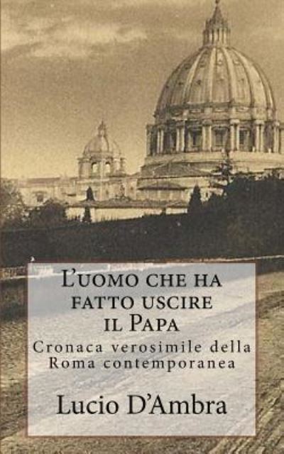 Cover for Lucio D'Ambra · L'Uomo Che Ha Fatto Uscire Il Papa (Paperback Book) (2015)