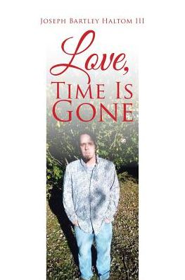 Cover for III Joseph Bartley Haltom · Love, Time Is Gone (Paperback Book) (2016)