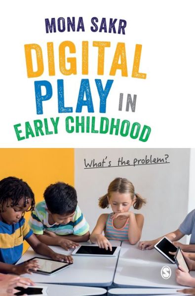 Cover for Mona Sakr · Digital Play in Early Childhood: What's the Problem? (Hardcover Book) (2019)