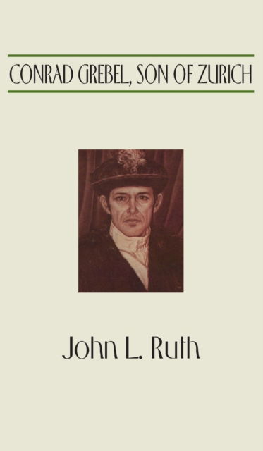 Cover for John L Ruth · Conrad Grebel, Son of Zurich (Gebundenes Buch) (1999)