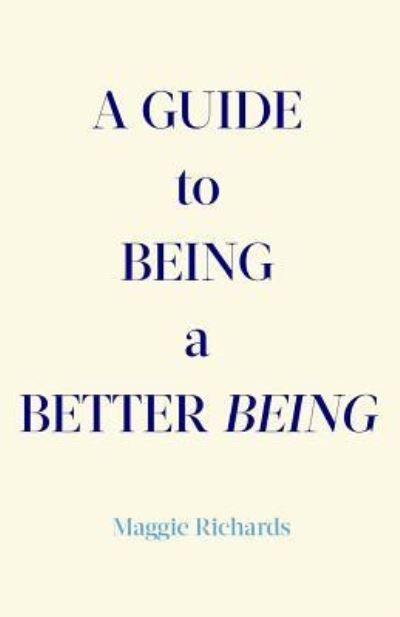 Cover for Maggie Richards · A Guide to Being a Better Being (Paperback Book) (2016)