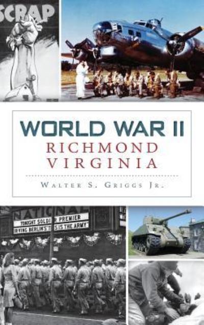 Cover for Jr Walter S Griggs · World War II Richmond, Virginia (Hardcover Book) (2013)