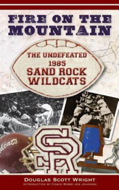 Cover for Douglas Scott Wright · Fire on the Mountain The Undefeated 1985 Sand Rock Wildcats (Hardcover Book) (2010)