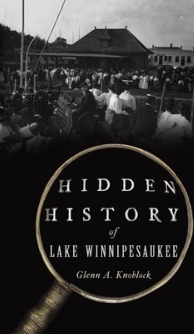 Cover for Glenn a Knoblock · Hidden History of Lake Winnipesaukee (Hardcover Book) (2021)