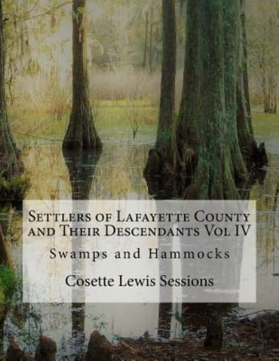 Settlers of Lafayette County and Their Descendants - Cosette Lewis Sessions - Böcker - Createspace Independent Publishing Platf - 9781540825575 - 10 februari 2017