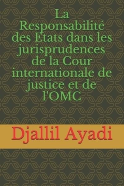 Cover for Djallil Ayadi · La Responsabilite des Etats dans les jurisprudences (Pocketbok) (2017)