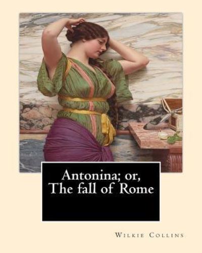 Cover for Wilkie Collins · Antonina; or, The fall of Rome By : Wilkie Collins (Paperback Book) (2017)