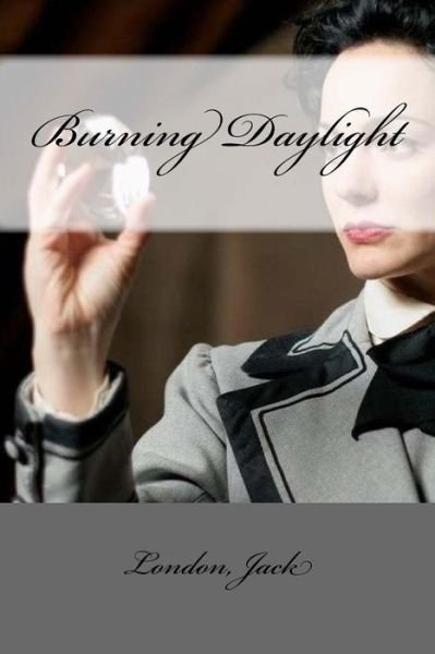 Burning Daylight - Jack London - Bøger - Createspace Independent Publishing Platf - 9781546472575 - 4. maj 2017