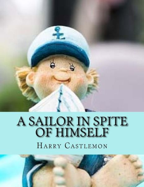 Cover for Harry Castlemon · A Sailor in Spite of Himself (Paperback Book) (2017)