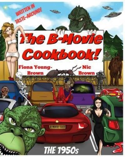 The B-Movie Cookbook! - Nic Brown - Livros - CreateSpace Independent Publishing Platf - 9781546935575 - 2 de junho de 2017