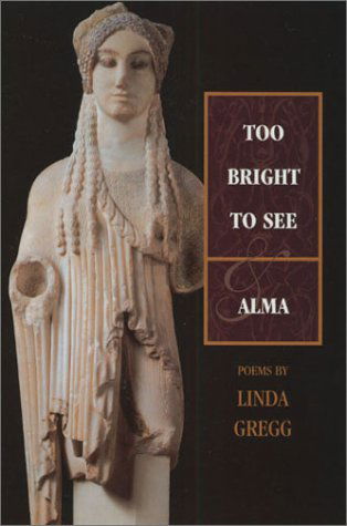 Cover for Linda Gregg · Too Bright to See / Alma: Poems (Paperback Book) (2001)