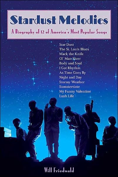 Stardust Melodies: A Biography of 12 of America's Most Popular Songs - Will Friedwald - Bøger - Chicago Review Press - 9781556525575 - 1. september 2004