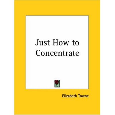 Cover for Elizabeth Towne · Just How to Concentrate (Paperback Book) [Facsimile of 1923 Ed edition] (1996)