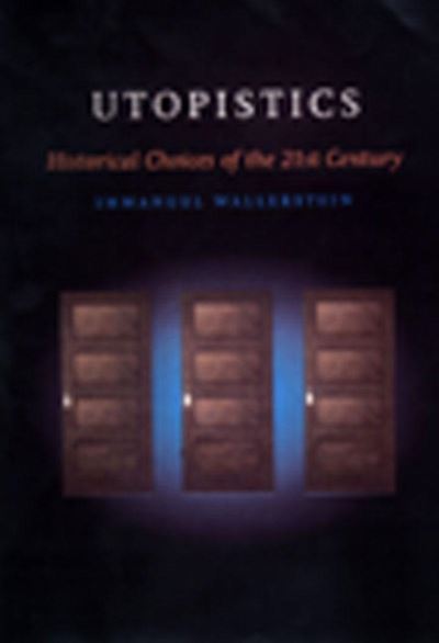 Utopistics: Or Historical Choices of the Twenty-First Century - Immanuel Wallerstein - Books - The New Press - 9781565844575 - January 30, 1998