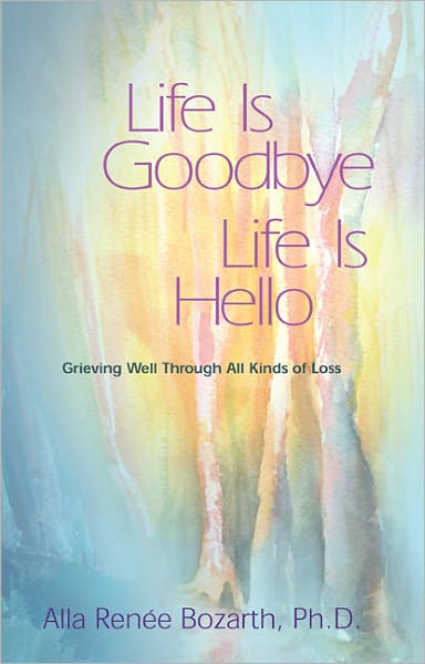 Life Is Goodbye, Life Is Hello - Alla Renee Bozarth - Books - Hazelden Information & Educational Servi - 9781568380575 - April 19, 1994