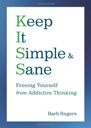 Cover for Rogers, Barb (Barb Rogers) · Keep it Simple and Sane: Freeing Yourself from Addictive Thinking (Paperback Book) (2008)