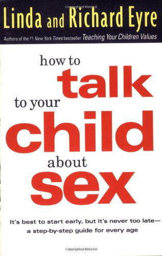 Cover for Linda Eyre · How to Talk to Your Child about Sex: It's Best to Start Early, but it's Never Too Late : a Step-by-Step Guide for Every Age (Paperback Book) [St Martin's Griffin edition] (1999)