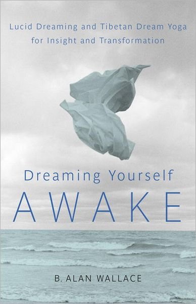 Cover for B. Alan Wallace · Dreaming Yourself Awake: Lucid Dreaming and Tibetan Dream Yoga for Insight and Transformation (Paperback Bog) (2012)