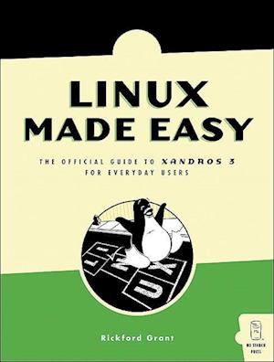 Cover for Rickford Grant · Linux Made Easy: The Official Guide to Xandros 3 for Everyday Users (Paperback Book) (2005)