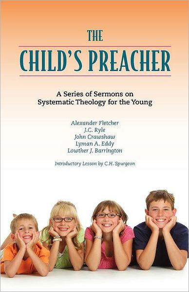 Cover for Charles Haddon Spurgeon · The Child's Preacher: a Series of Addresses on Systematic Theology for the Young (Paperback Book) (2011)