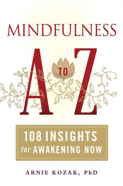 Cover for Arnie Kozak · Mindfulness A-Z: 108 Insights for Awakening Now (Paperback Book) (2015)