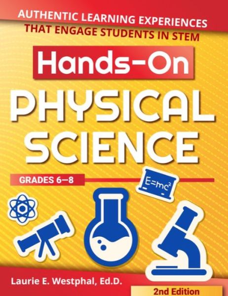 Cover for Laurie E. Westphal · Hands-On Physical Science: Authentic Learning Experiences That Engage Students in STEM (Grades 6-8) (Paperback Book) [2 New edition] (2019)