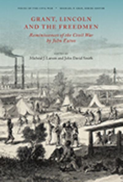 Cover for John David Smith · Grant, Lincoln and the Freedmen: Reminiscences of the Civil War by John Eaton - Voices of the Civil War (Hardcover Book) (2022)