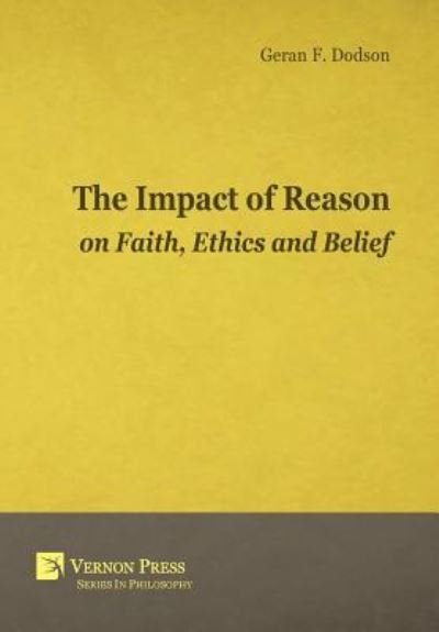 Cover for Geran F. Dodson · The Impact Of Reason On Faith, Ethics And Belief (Hardcover Book) (2016)