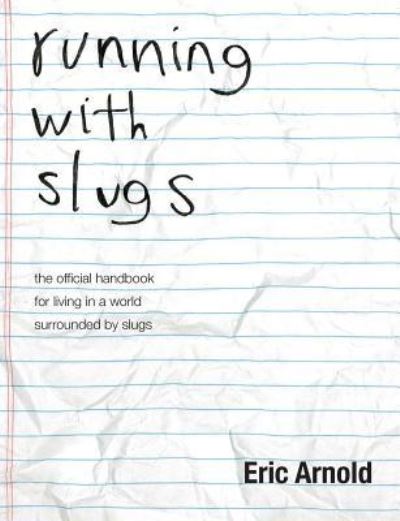 Cover for Eric Arnold · Running with Slugs: the Official Handbook for Living in a World Surrounded by Slugs (Paperback Book) (2018)