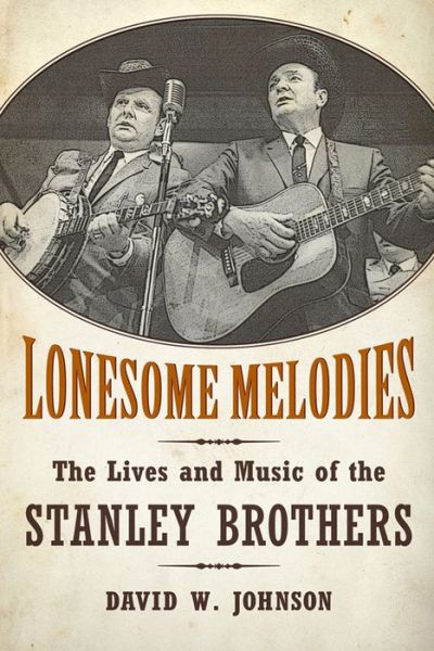 Cover for David W. Johnson · Lonesome Melodies: The Lives and Music of the Stanley Brothers - American Made Music Series (Paperback Book) (2014)