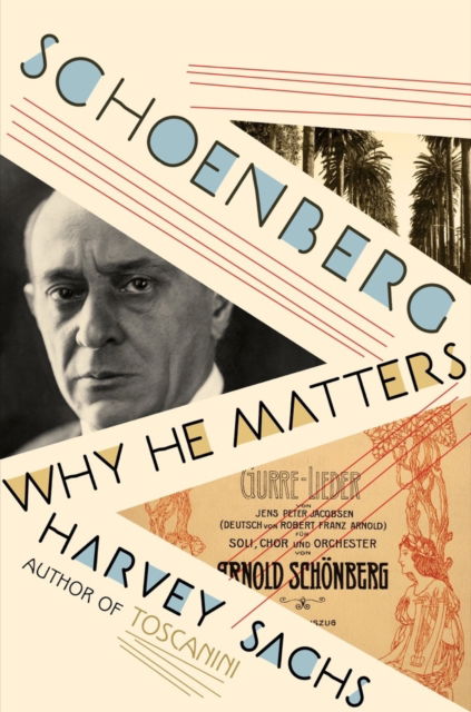 Cover for Sachs, Harvey (Curtis Institute of Music) · Schoenberg: Why He Matters (Hardcover Book) (2023)