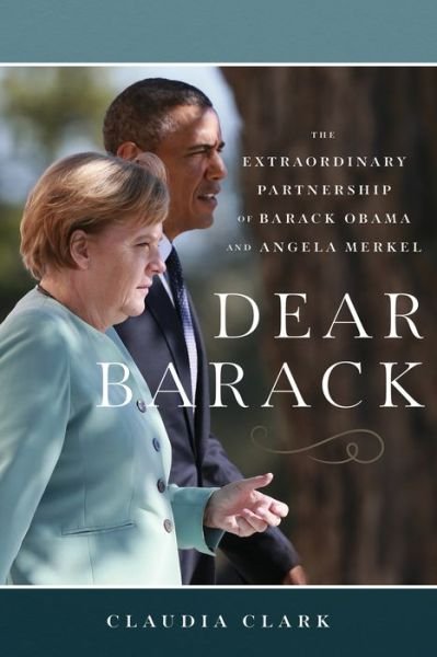 Cover for Claudia Clark · Dear Barack: The Extraordinary Partnership of Barack Obama and Angela Merkel (Paperback Book) (2021)
