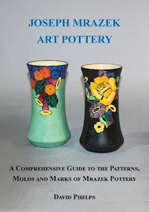 Joseph Mrazek Art Pottery - David Phelps - Livros - WingSpan Publishing - 9781636830575 - 24 de outubro de 2023