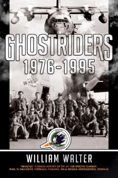 Cover for William Walter · Ghostriders 1976-1995: &quot;Invictus&quot; Combat History of the AC-130 Spectre Gunship, Iran, El Salvador, Grenada, Panama, Iraq, Bosnia-Herzegovina, Somalia - Ghostriders (Hardcover Book) (2022)