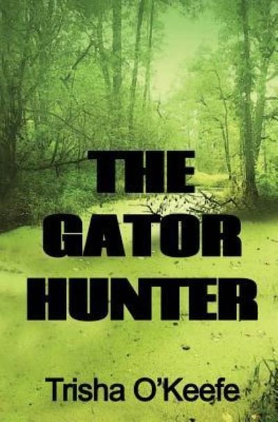 Cover for Trisha O'Keefe · The Gator Hunter (Taschenbuch) (2018)