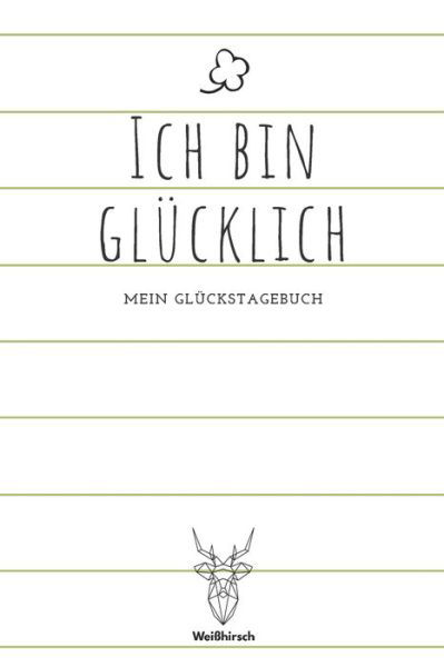 Cover for Weißhirsch Achtsamk Glückstagebücher · Ich bin Glucklich - Mein Gluckstagebuch (Paperback Bog) (2020)