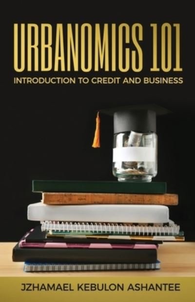 Urbanomics 101 - Jzhamael Kebulon Ashantee - Bøger - Independently Published - 9781655905575 - 5. januar 2020